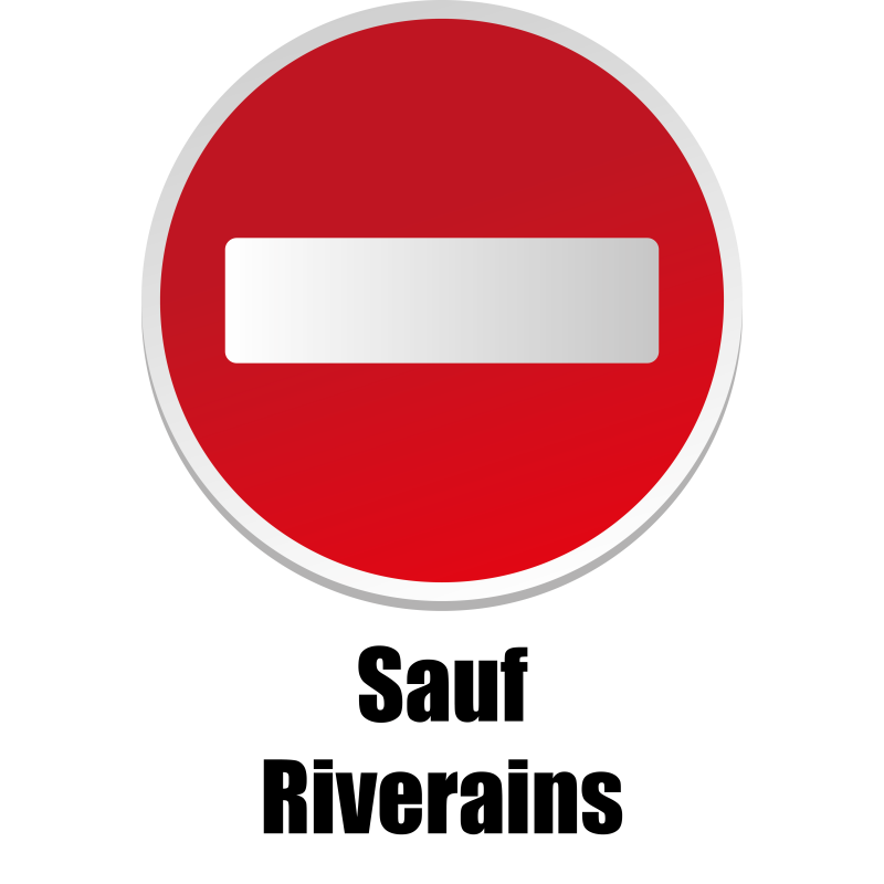 SENS INTERDIT SAUF RIVERAINS - SENS INTERDIT SAUF RIVERAINS -