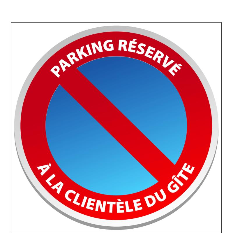Stationnement Interdit Réservé à la clientèle du Gîte - Stationnement Interdit Réservé à la clientèle du Gîte -