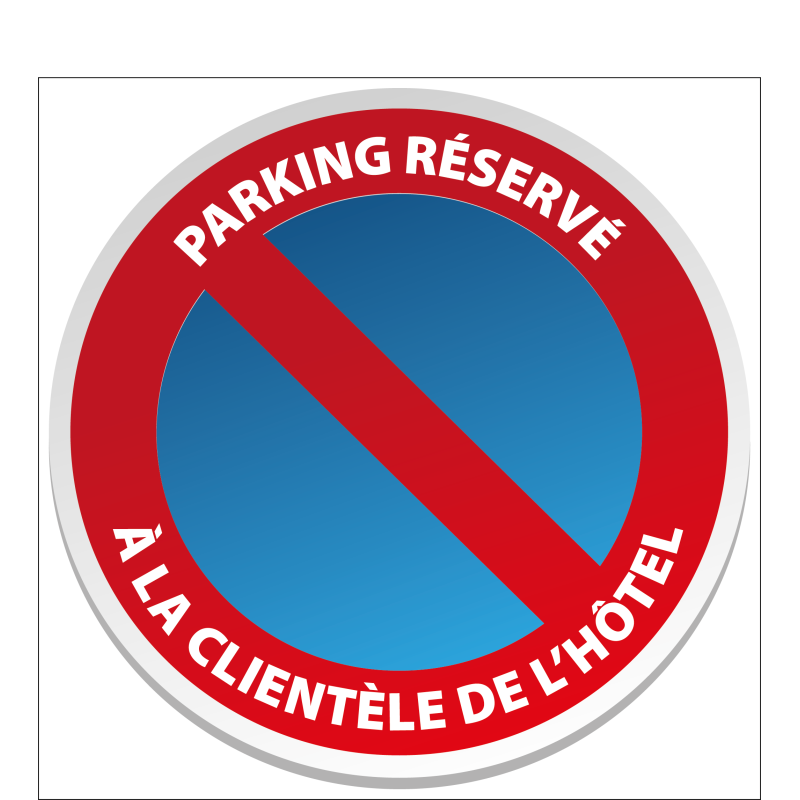 Stationnement Interdit Réservé à la clientèle de l'hôtel - Stationnement Interdit Réservé à la clientèle de l'hôtel -