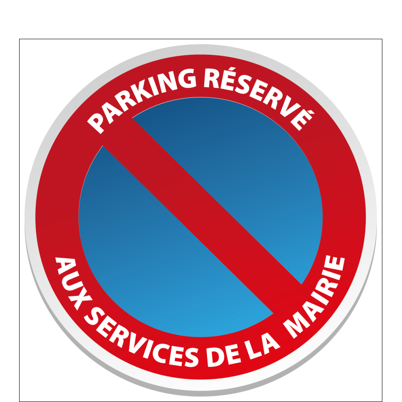 Stationnement Interdit Réservé aux services de la mairie - Stationnement Interdit Réservé aux services de la mairie -