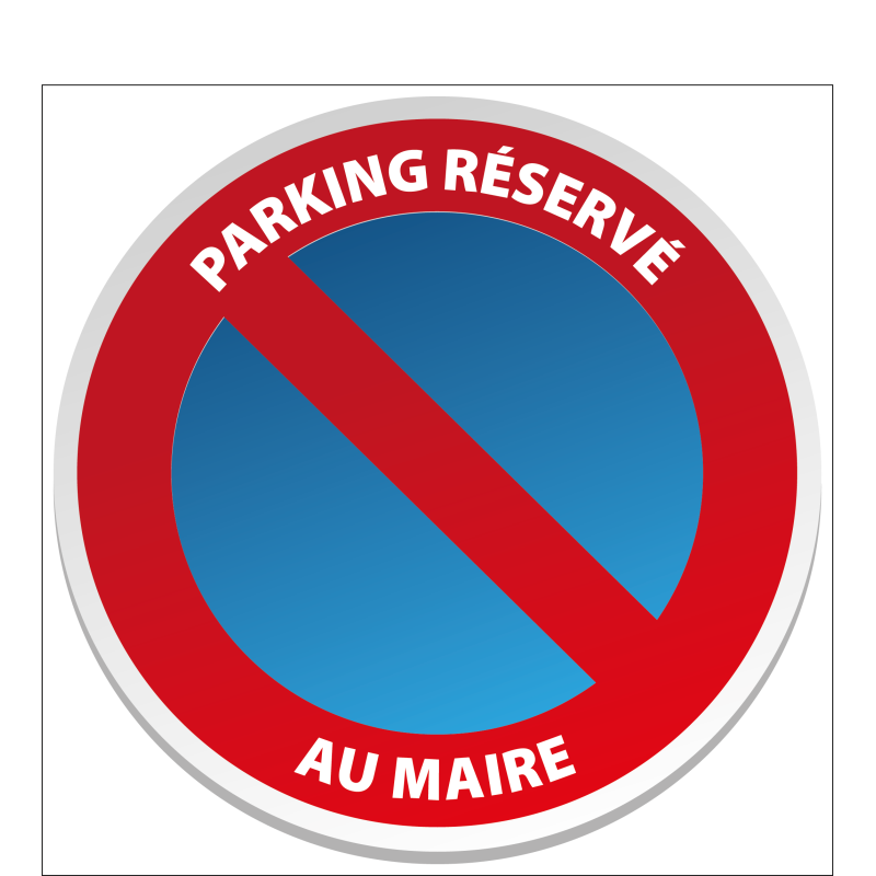 Stationnement Interdit Réservé au Maire - Stationnement Interdit Réservé au Maire -