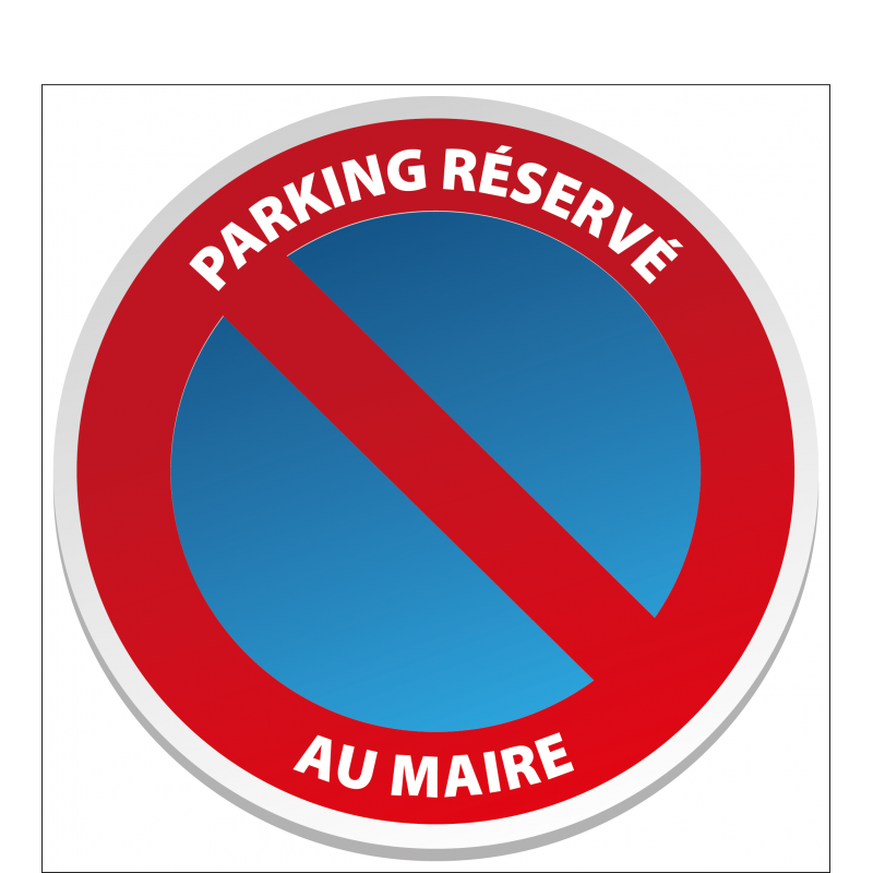 Stationnement Interdit Réservé au Maire - A Vos Panneaux Signalétiq